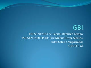 PRESENTADO A: Leonel Ramírez Verano
PRESENTADO POR: Luz Milena Tovar Medina
Adm Salud Ocupacional
GRUPO: 1d
 