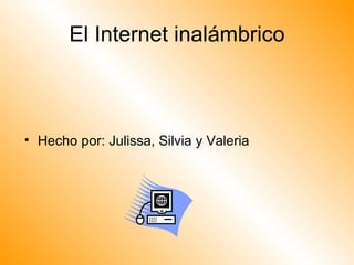 El Internet inalámbrico ,[object Object]