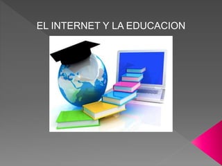 EL INTERNET Y LA EDUCACION
 