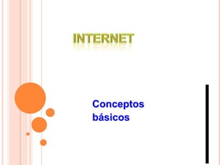 INTERNET Conceptos  básicos 