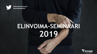 ELINVOIMA-SEMINAARI
#elinvoimaseminaari
#sanoistatekoihin
2019
 
