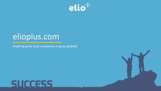 elioplus.com
Enabling great SaaS companies to grow globally
 