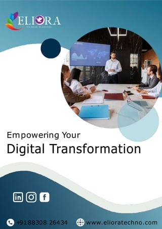 Empowering Your
Digital Transformation
+9188308 26434 www.elioratechno.com
 