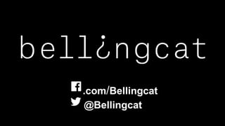 @Bellingcat
.com/Bellingcat
 