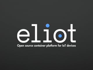 Open source container platform for IoT devices
 