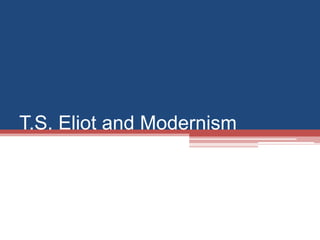 T.S. Eliot and Modernism
 