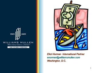 Eliot Norman  International Partner [email_address] Washington, D.C.  