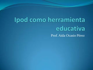 Prof. Aida Ocasio Pérez
 