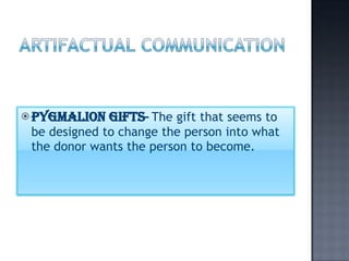 Pygmalion Gifts -  The gift that seems to be designed to change the person into what the donor wants the person to become. 