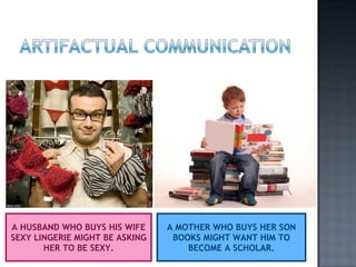 A HUSBAND WHO BUYS HIS WIFE SEXY LINGERIE MIGHT BE ASKING HER TO BE SEXY. A MOTHER WHO BUYS HER SON BOOKS MIGHT WANT HIM TO BECOME A SCHOLAR. 
