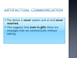 The desire is  never  spoken and at end  never resolved. This suggests that  even in gifts  there are messages that we communicate without talking. 