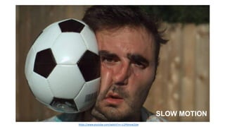 SLOW MOTION
https://www.youtube.com/watch?v=-U1P6mow2dw
 