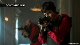 CONTINUIDADE
LA CASA DE PAPEL (2017)
 