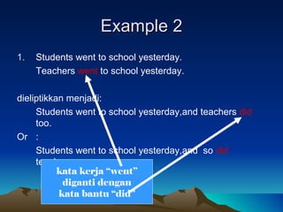 Example 2 <ul><li>Students went to school yesterday. </li></ul><ul><li>Teachers  went  to school yesterday. </li></ul><ul>...