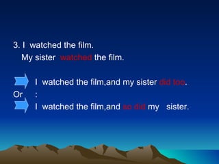 <ul><li>3. I  watched the film. </li></ul><ul><li>My sister  watched  the film. </li></ul><ul><li>I  watched the film,and ...