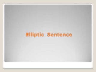 Elliptic Sentence
 