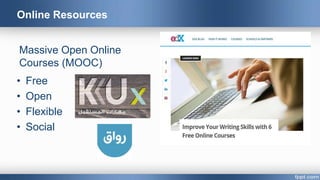 Online Resources
• Free
• Open
• Flexible
• Social
Massive Open Online
Courses (MOOC)
 