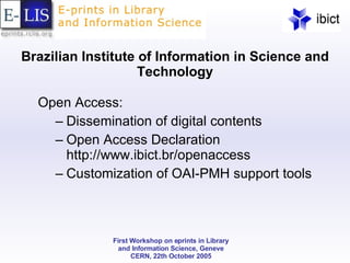 Brazilian Institute of Information in Science and Technology Open Access: Dissemination of digital contents Open Access Declaration  http://www.ibict.br/openaccess Customization of OAI-PMH support tools 