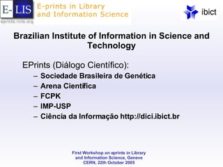 Brazilian Institute of Information in Science and Technology EPrints (Diálogo Científico): Sociedade Brasileira de Genética Arena Científica FCPK IMP-USP Ciência da Informação http://dici.ibict.br 