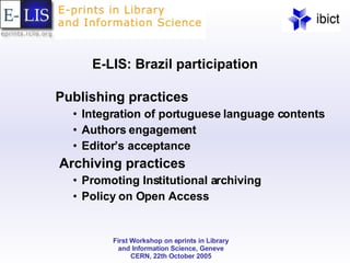 E-LIS: Brazil participation Publishing practices Integration of portuguese language contents Authors engagement Editor’s acceptance Archiving practices Promoting Institutional archiving Policy on Open Access 
