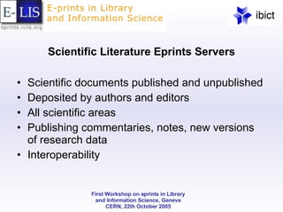 Scientific Literature Eprints Servers Scientific documents published and unpublished Deposited by authors and editors All scientific areas Publishing commentaries, notes, new versions of research data Interoperability 