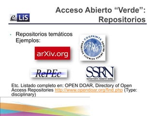 •

Repositorios temáticos
Ejemplos:

Etc. Listado completo en: OPEN DOAR, Directory of Open
Access Repositories http://www...