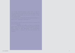 11elis::sapatos
ser notada, mas ele chamou-a pelo nome, e, como se
não percebesse o lastimável estado da moça, toca a
tagarelar, emendando um assunto no outro, e, por
fim, confessando:
- Faz tempo que estou a fim de você, que tal jantarmos
esta noite? Você gosta de lagosta?
Pois Patrícia contou esta história para as amigas na
praia de domingo:
- Lagosta? Ora essa, eu toda arrumada não
ganho nem copo de água, e descalça ganho lagosta?
Pois vivam os pés descalços, as rasteirinhas
arrebentadas, e desisto de vez de entender os
homens !
 