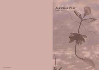 09elis::sapatos
.de.abraços.pro.ar
Magnólia Reis
MAGRELA
rodopia
GIRA
fio de cabelo
na cabeça
feito balé
Abraça vento todo
como se
apertasse todo mundo
Cabelo
comprido-curto
brilho de purpurina.
Colorida
a pequena menina
menina bailarina
pisa em passo de valsa
o mundo que rodopia.
 