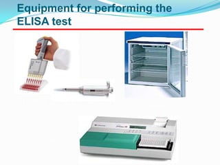 Equipment for performing the
ELISA test




 Pipettes
                       Incubator




  ELISA reader
 