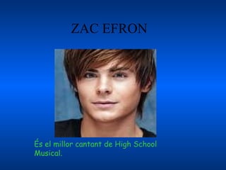 [object Object],ZAC EFRON És el millor cantant de High School Musical.  