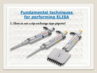 Fundamental techniques
for performing ELISA

 