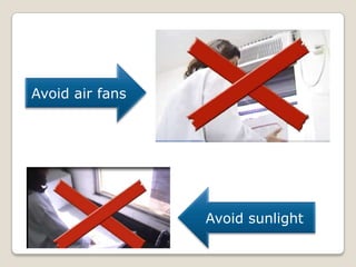 Avoid air fans

Avoid sunlight

 