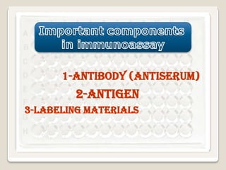 1-Antibody (antiserum)

2-Antigen
3-Labeling materials

 