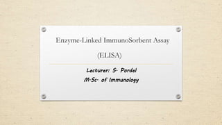 Enzyme-Linked ImmunoSorbent Assay
(ELISA)
Lecturer: S. Pordel
M.Sc. of Immunology
 