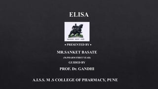  PRESENTED BY 
MR.SANKET BASATE
(M.PHARM FIRST YEAR)
GUIDED BY
PROF. Dr. GANDHI
A.I.S.S. M .S COLLEGE OF PHARMACY, PUNE
 