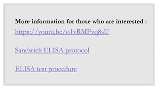 https://youtu.be/o1vRMFvq8sU
Sandwich ELISA protocol
ELISA test procedure
More information for those who are interested :
 