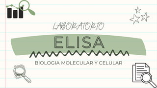 BIOLOGIA MOLECULAR Y CELULAR
ELISA
ELISA
LABORATORIO
 