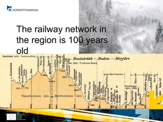 The railway network in
the region is 100 years
old
 