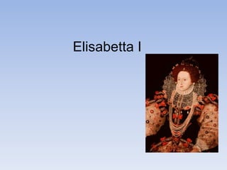 Elisabetta I 
 