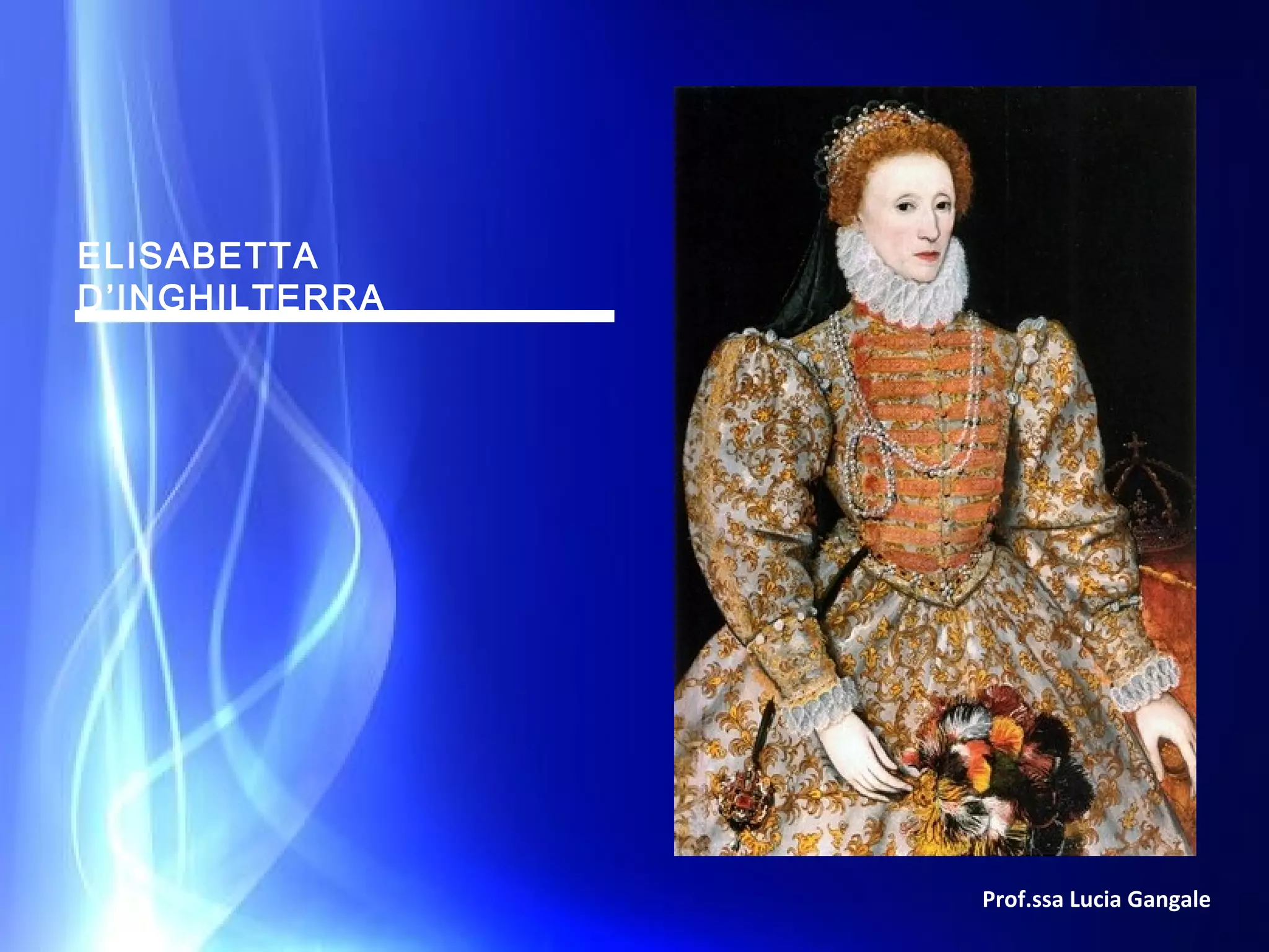 Elisabetta I d'Inghilterra by Lucia Gangale | PPT