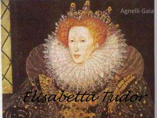 Agnelli Gaia 
Elisabetta Tudor 
 