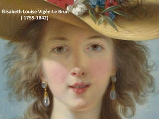 Élisabeth	Louise	Vigée-Le	Brun	
																(	1755-1842)		
 
