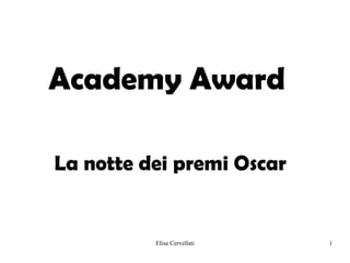 Academy Award

La notte dei premi Oscar


          Elisa Cervellati   1
 