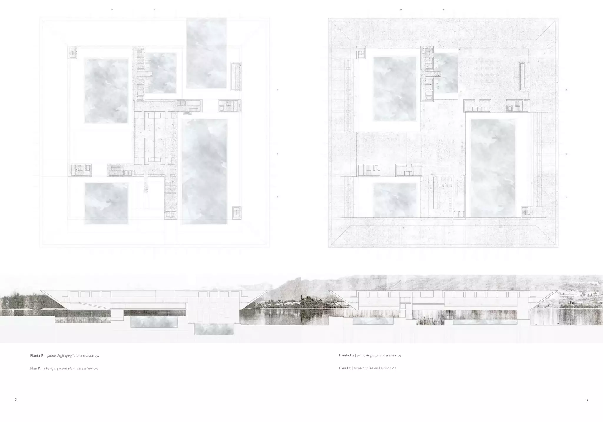 Elisa Cherubini- Parco del Nuoto
Elisa Cherubini- Parco del Nuoto




                                   Pianta P1  piano degli spogliatoi e sezione o5.
                                             |                                        Pianta P2 | piano degli spalti e sezione 04.


                                   Plan P1 | changing room plan and section 05.       Plan P2 | terraces plan and section 04.




   8                                                                                                                                         9
 