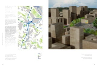 Neo-tertiary cluster neoterziario for
                                                    the city of Como, Italy.

                                                    The new cluster in Villaguardia was
                                                    designed as a new center in a linear
                                                    sequence with the city of Como.

                                                    The new center will be closed in
                                                    a loop sequence that closes the
                                                    concentric city-industry-neoterziary
                                                    new cluster.

                                                    The new cluster is connected with the
                                                    city of Como- lake and with the main
                                                    traffic road (especially Milan- Zurich)
                                                    through a new road and railway infra-
                                                    structures that would allow
                                                    direct links.

                                                    The new town is built around a green
                                                    heart, where, as planned, there will
                                                    primarily be residential and tertiary
                                                    buildings, in an attempt to achieve a
                                                    functional mix, with no separation of
                                                    residences from the offices and areas
                                                    for public use, creating a high degree
Elisa Cherubini- Una nuova città lineare per Como




                                                    of intensity and interconnection
                                                    within the settlement.
                                                    The entire area, which extends
                                                    along the A9 highway axis
                                                    (Milano- Lugano), shows buildings
                                                    designed to accommodate academic
                                                    activities, sports and film produc-
                                                    tion. The proximity to the highway
                                                    allows at greater ease the access to
                                                    this area. Moving away from the city
                                                    center, the area features primarily
                                                    residential and other commercial
                                                    activities.




                                                    Il loop concentrico è collegato con le principali     Vista dell’area intorno al parco con le strisce
                                                    arterie di traffico automobilistico                                 d’acqua e gli edifici circostanti.
                                                    (Milano- Zurigo; Bergamo- Varese) e ferroviario.
                                                                                                        View of the area around the park with strips of
                                                    The loop is connected to the main arterial road              water and the surrounding buildings.
                                                    (Milan- Zurich, Bergamo- Varese) and rail.




     34                                                                                                                                                      35
 