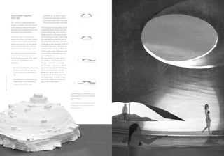 Casa al Castello Aragonese,                  thickness, are introverts spaces
                                Ischia, Italy.                               and they are opposed to the de-
                                                                             sire to open up of other two areas
                                The “Casa al Castello Aragonese”             of the house generally more lived.
                                project is located in the east area of
                                Ischia island, in conjunction with a      The living and sleeping areas, placed
                                flat area and it’s prominent from the     on different levels, interact with the
                                perimeter of the promontory.              central void through two cuts that
                                                                          ideally intersect in the same dome:
                                The project idea is to define the 7       the first facing the water in the living
                                spaces of the house through a central     area and the second one facing the
                                common space, which overlooks the         sky in the space of rooms. The cuts
                                natural pool carved into the ground,      in the central area, possible thanks to
                                around which all the spaces revolve       the offset of the plans, allow the par-
                                and from which they are generated.        ticipation of the rooms of the house
                                                                          to the sounds, water reflections and
                                The volume of the house that rests        colors of the sky that belong to the
                                on the ground and at some point           space of the dome.
                                on the fortification wall of the island   The dome, which is never seen in
                                consists of two different types           its entirety, if not in the pool area
                                of spaces:                                through a ramp that runs along
                                                                          the perimeter, it becomes a sort of
                                •	 the living and sleeping spaces are     secret and close place of the house,




                                                                                                                                                                     Elisa Cherubini- Casa 7 spazi Parco del Nuoto
                                   extroverts and they are opened         which can be gradually revealed
                                   to the surrounding landscape at        going from “open space” of the
                                   360 °;                                 living area and sleeping area to the




                                                                                                                                                                                   Elisa Cherubini-
Elisa Cherubini- Casa 7 spazi




                                                                          “enclosed space” of niches in the
                                •	 the central area of the dome and       bathrooms, where one senses the
                                   small niches in the bathrooms,         size of this central space.
                                   located inside of the same




                                                                                                                     Sezioni dell’edificio e modello generale del
                                                                                                                     castello Aragonese, scala 1:2000 | materiale:
                                                                                                                     polistirolo bianco.


                                                                                                                     Sections of the house and general model of
                                                                                                                     Aragonese sastle, scale 1:2000 | material:
                                                                                                                     white polystyrene.




     16                                                                                                                                                              17
 