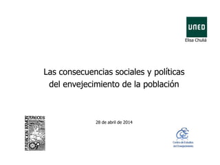 Elisa Chuliá
Las consecuencias sociales y políticas
del envejecimiento de la población
28 de abril de 2014
 