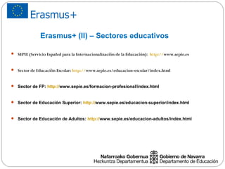Erasmus+ (II) – Sectores educativos
 SEPIE (Servicio Español para la Internacionalización de la Educación): http://www.se...