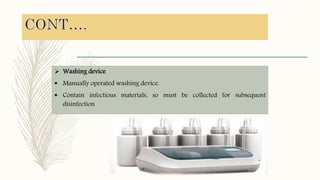  Washing device
 Manually operated washing device.
 Contain infectious materials, so must be collected for subsequent
disinfection
 