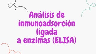 Análisis de
inmunoadsorción
ligada
a enzimas (ELISA)
 